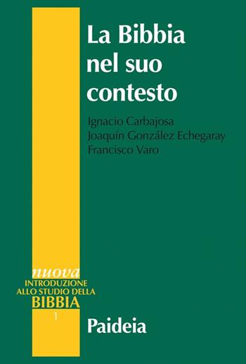 La Bibbia nel suo contesto - Ignacio Carbajosa, Joaquín González Echegaray, Francisco Varo - Libro Paideia 2017, Nuova introduzione allo studio della Bibbia | Libraccio.it