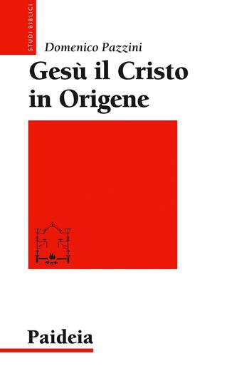 Gesù il Cristo in Origene. Il «Commento a Giovanni» - Domenico Pazzini - Libro Paideia 2017, Studi biblici | Libraccio.it