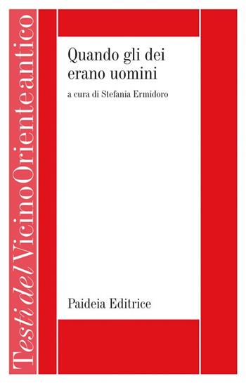 Quando gli dei erano uomini  - Libro Paideia 2017, Testi del Vicino Oriente antico | Libraccio.it