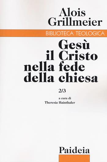 Gesù il Cristo nella fede della Chiesa. Vol. 2/3: Le chiese di Gerusalemme e Antiochia dal 451 al 600 - Alois Grillmeier - Libro Paideia 2018, Biblioteca teologica | Libraccio.it