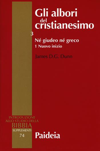 Gli albori del cristianesimo. Vol. 3\1: Né giudeo né greco. Nuovo inizio. - James D. Dunn - Libro Paideia 2018 | Libraccio.it