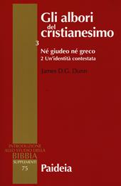 Gli albori del cristianesimo. Vol. 3\2: Né giudeo né greco. Un'identità contestata.