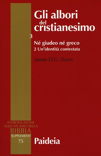 Gli albori del cristianesimo. Vol. 3\2: Né giudeo né greco. Un'identità contestata. - James D. Dunn - Libro Paideia 2018, Introduzione allo studio della Bibbia | Libraccio.it