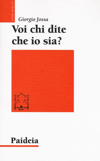 Voi chi dite che io sia? Storia di un profeta ebreo di nome Gesù - Giorgio Jossa - Libro Paideia 2018, Studi biblici | Libraccio.it