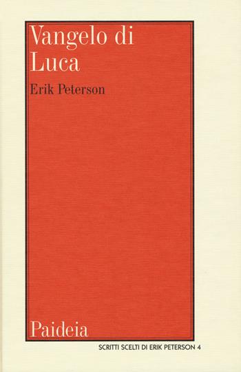 Vangelo di Luca - Erik Peterson - Libro Paideia 2018, Scritti scelti di Erik Peterson | Libraccio.it
