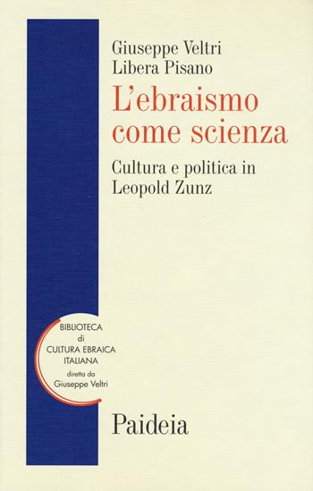 L'ebraismo come scienza. Cultura e politica in Leopold Zunz - Libera Pisano, Giuseppe Veltri - Libro Paideia 2019, Biblioteca di cultura ebraica italiana. Testi e studi | Libraccio.it