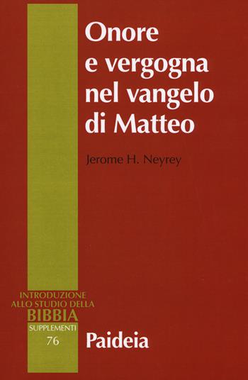 Onore e vergogna nel Vangelo di Matteo - Jerome H. Neyrey - Libro Paideia 2019, Introduzione allo studio della Bibbia. Supplementi | Libraccio.it