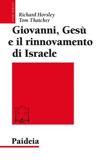 Giovanni, Gesù e il rinnovamento di Israele - Richard A. Horsley, Tom Thatcher - Libro Paideia 2020, Studi biblici | Libraccio.it