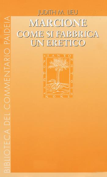 Marcione. Come si fabbrica un eretico - Judith M. Lieu - Libro Paideia 2020, Biblioteca del Commentario Paideia | Libraccio.it