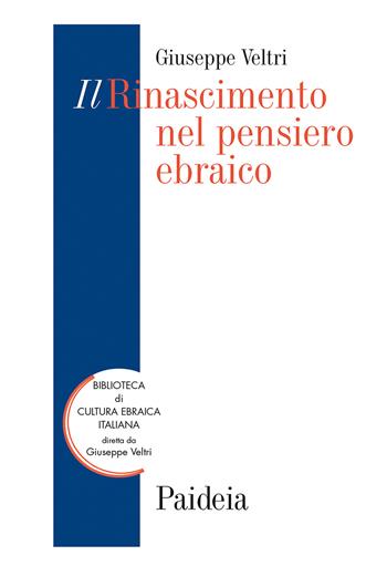 Il Rinascimento nel pensiero ebraico - Giuseppe Veltri - Libro Paideia 2020, Biblioteca di cultura ebraica italiana. Testi e studi | Libraccio.it