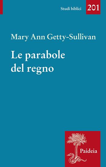 Le parabole del regno. Gesù e l'uso delle parabole nella tradizione sinottica - Mary Ann Getty-Sullivan - Libro Paideia 2020, Studi biblici | Libraccio.it