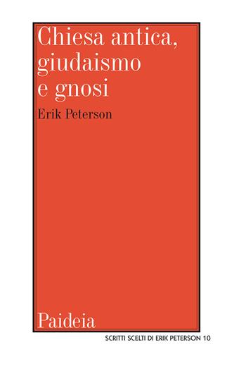 Chiesa antica, giudaismo e gnosi. Studi e ricerche - Erik Peterson - Libro Paideia 2021, Scritti scelti di Erik Peterson | Libraccio.it