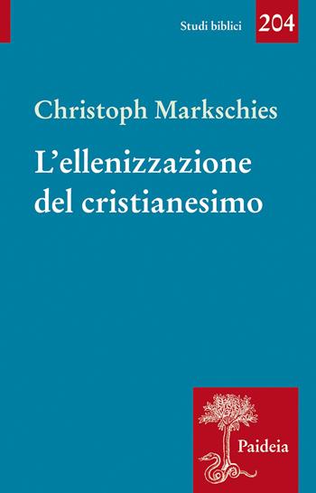L' ellenizzazione del cristianesimo - Christoph Markschies - Libro Paideia 2021, Studi biblici | Libraccio.it