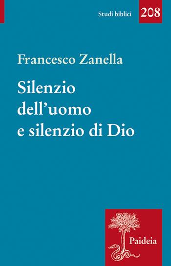 Silenzio dell'uomo e silenzio di Dio. Il motivo del silenzio nella tradizione classica, ebraica e cristiana - Francesco Zanella - Libro Paideia 2022, Studi biblici | Libraccio.it