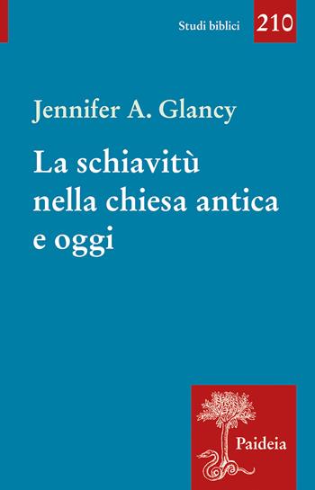 La schiavitù nella Chiesa antica e oggi - Jennifer A. Glancy - Libro Paideia 2022, Studi biblici | Libraccio.it