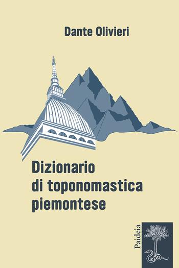 Dizionario di toponomastica piemontese - Dante Olivieri - Libro Paideia 2022 | Libraccio.it