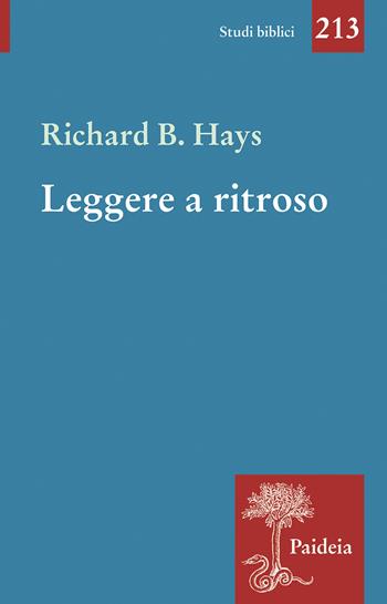 Leggere a ritroso. La cristologia figurale e i quattro Vangeli - Richard B. Hays - Libro Paideia 2023, Studi biblici | Libraccio.it