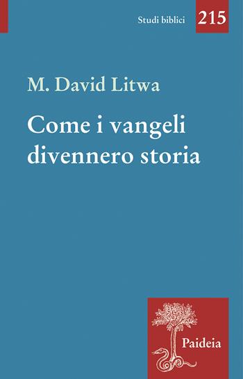 Come i Vangeli divennero storia. Gesù e i miti mediterranei - David M. Litwa - Libro Paideia 2023, Studi biblici | Libraccio.it