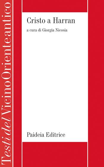 Cristo a Harran. Profezie dei filosofi pagani su Cristo: le collezioni siriache - Giorgia Nicosia - Libro Paideia 2024, Testi del Vicino Oriente antico | Libraccio.it