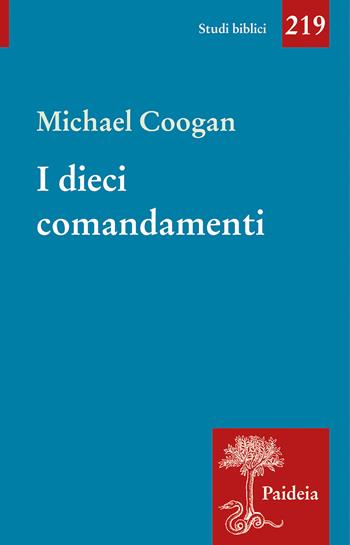 I dieci comandamenti. Breve storia di un testo antico - Michael Coogan - Libro Paideia 2024, Studi biblici | Libraccio.it
