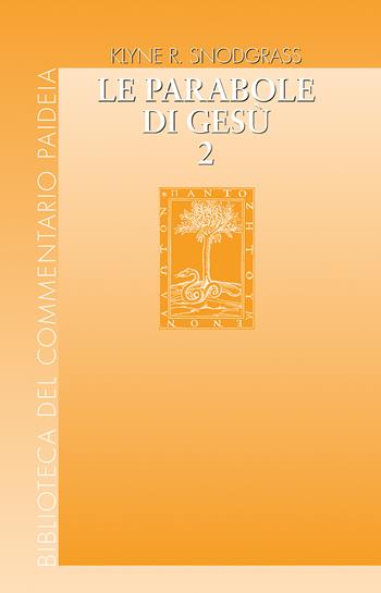 Le parabole di Gesù. Contesto e intenti. Vol. 2 - Klyne R. Snodgrass - Libro Paideia 2024, Biblioteca del Commentario Paideia | Libraccio.it