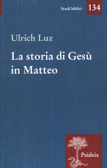 La storia di Gesù in Matteo - Ulrich Luz - Libro Paideia 2025, Studi biblici | Libraccio.it