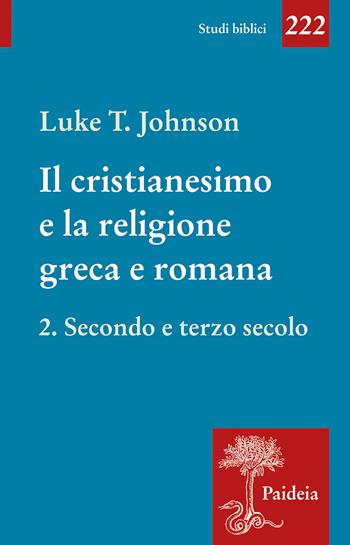 Il cristianesimo e la religione greca e romana. Vol. 2: Secondo e terzo secolo - Luke Timothy Johnson - Libro Paideia 2025, Studi biblici | Libraccio.it