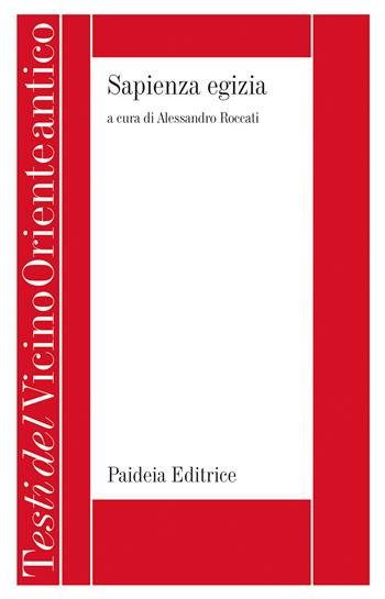 Sapienza egizia. La letteratura educativa in Egitto durante il II millennio a.C. - Alessandro Roccati - Libro Paideia 2025, Testi del Vicino Oriente antico | Libraccio.it