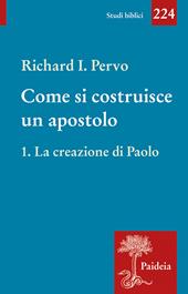 Come si costruisce un apostolo. Vol. 1: La creazione di Paolo