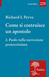Come si costruisce un apostolo. Vol. 2: Paolo nella narrazione protocristiana