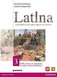 Latina. Per i Licei e gli Ist. magistrali. Vol. 3: Dalla prima età imperiale ai regni romano-barbarici - Giovanna Garbarino, Lorenza Pasquariello - Libro Paravia 2009 | Libraccio.it