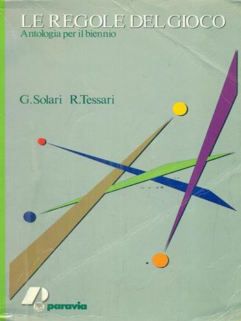 Le regole del gioco. Antologia per il biennio - Gianni Solari, Roberto Tessari - Libro Paravia 1989 | Libraccio.it