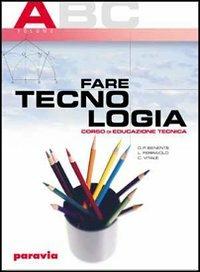 Fare tecnologia. Corso di educazione tecnica. Modulo A-C. Con quaderno. - G. Piero Benente, Liliana Ferraiolo, Chiara Vitale - Libro Paravia 2003 | Libraccio.it