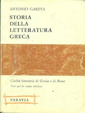 Storia della letteratura greca - Antonio Garzya - Libro Paravia 1972 | Libraccio.it
