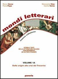 Mondi letterari. Tomi A-B: Dalle origini alla crisi del Trecento-Dall'umanesimo alla Controriforma. Per le Scuole superiori. Vol. 1 - Verna, Vian, Papa - Libro Paravia 2002 | Libraccio.it