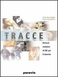 Tracce. Percorsi modulari di IRC. Con espansione online - M. Rosa Poggio, Flavia Montagnini - Libro Paravia 2003 | Libraccio.it