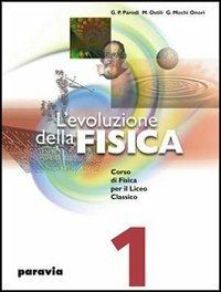 L'evoluzione della fisica. Corso di fisica . Vol. 1 - Mario Ostili, G. Paolo Parodi, Guglielmo Mochi Onori - Libro Paravia 2007 | Libraccio.it