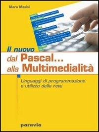 Il nuovo Dal Pascal... alla multimedialità. Linguaggi di programmazione e utilizzo della rete. - Mara Masini - Libro Paravia 2007 | Libraccio.it