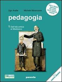 Pedagogia. Storia e temi. Per i Licei e gli Ist. magistrali. Vol. 1: Dall'età antica al Medioevo - Ugo Avalle, Michele Maranzana - Libro Paravia 2010 | Libraccio.it