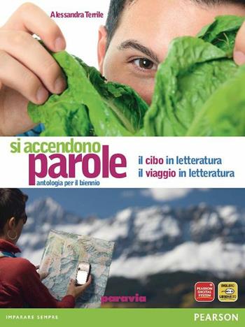 Si accendono parole. Il cibo e viaggio nella letteratura. Con espansione online - Alessandra Terrile - Libro Paravia 2012 | Libraccio.it