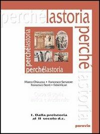 La storia perché. Per le Scuole superiori. Vol. 1: Dalla Preistoria al II secolo d.C. - Marco Chiauzza, Francesco Senatore - Libro Paravia 2005 | Libraccio.it