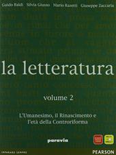 La letteratura. Per le Scuole superiori. Vol. 2: L'umanesimo, il Rinascimento e l'età della Controriforma