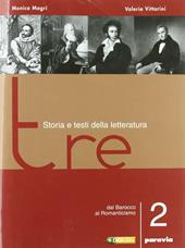 Tre. Storia e testi della letteratura. Per le Scuole superiori. Vol. 2: Dal barocco al romanticismo