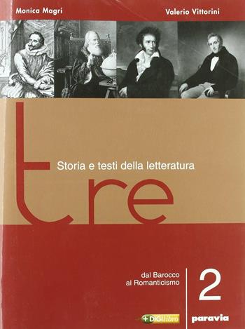 Tre. Storia e testi della letteratura. Per le Scuole superiori. Vol. 2: Dal barocco al romanticismo - Monica Magri, Valerio Vittorini - Libro Paravia 2006 | Libraccio.it