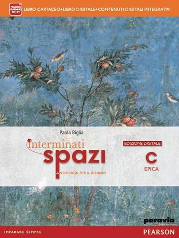 Interminati spazi. Con e-book. Con espansione online. Vol. 3: Epica - Biglia, Manfredi, Terrile - Libro Paravia 2012 | Libraccio.it