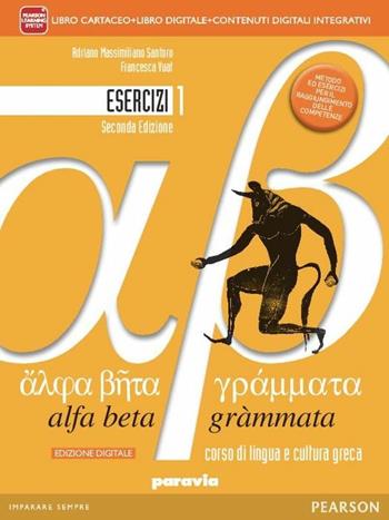 Alfa beta grammata. Esercizi. Per i Licei. Con e-book. Con espansione online. Vol. 1 - Adriano Massimiliano Santoro, Francesca Vuat - Libro Paravia 2014 | Libraccio.it