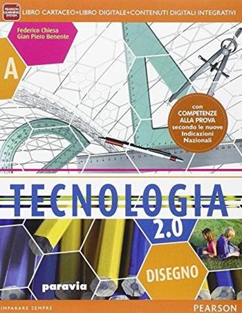 Tecnologia 2.0. Con Disegno-Processi produttivi. Con e-book. Con espansione online - Federico Chiesa, Giampiero Benente, Sara Puggioni - Libro Paravia 2014 | Libraccio.it