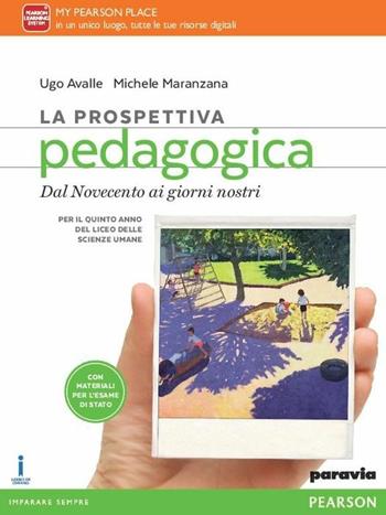 La prospettiva pedagogica. Per le Scuole superiori. Vol. 2: Dal Novecento ai giorni nostri - Avalle, Maranzana - Libro Paravia 2016 | Libraccio.it
