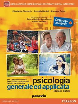 Psicologia generale ed applicata. Per il secondo biennio degli istituti professionali servizi socio-sanitari. Con e-book. Con espansione online. Vol. 1 - Elisbetta Clemente, Rossella Danieli, Annuska Como - Libro Paravia 2015 | Libraccio.it