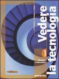 Vedere la tecnologia. Disegno. Con processi produttivi ed energia. Ediz. base. Per la Scuola media. Con DVD-ROM - G. Piero Benente, Liliana Ferraiolo, Chiara Vitale - Libro Paravia 2009 | Libraccio.it
